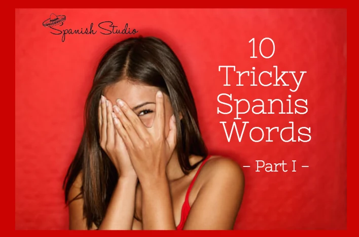 10 Tricky Spanish Words - Part I