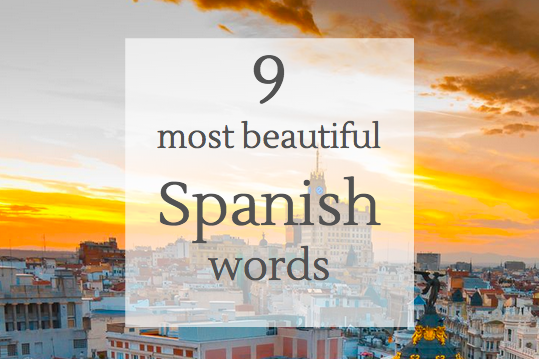 9 most beautiful Spanish words